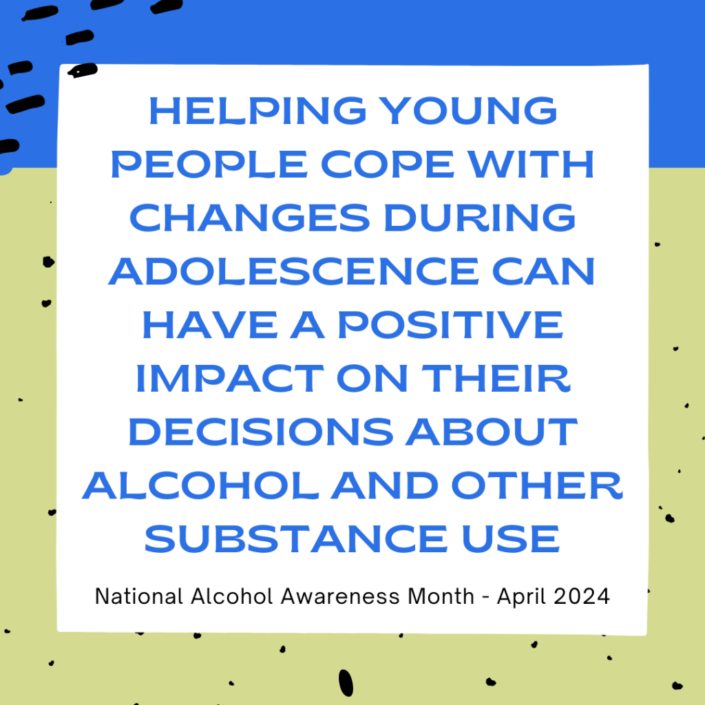 Graphic that says “helping young people cope with changes during adolescence can have a positive impact on their decisions about alcohol and other substance use”