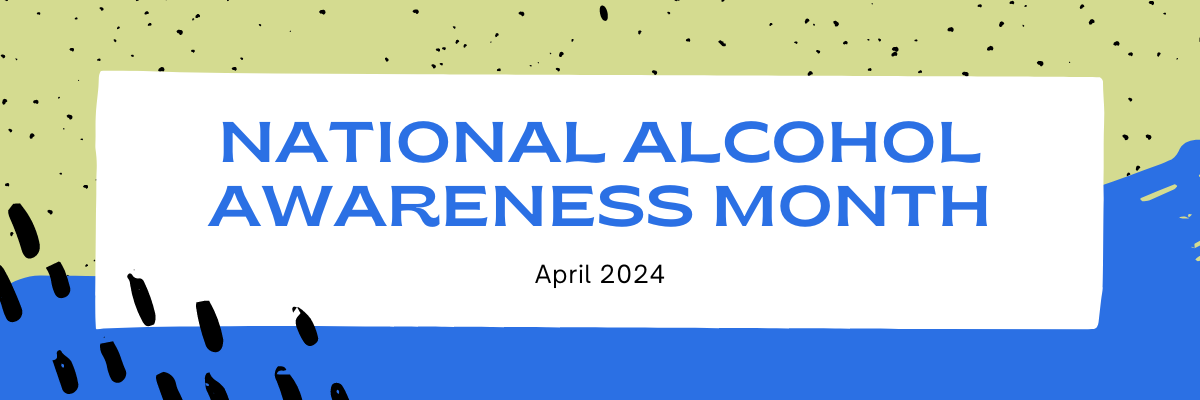 National Alcohol Awareness Month - April 2024
